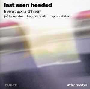 Joëlle Léandre - Last Seen Headed: Live At Sons D'Hiver