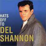 Cover of Hats Off To Del Shannon, 2000, CD