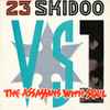 23 Skidoo Vs. Assassins With Soul - 23 Skidoo Vs. The Assassins With Soul