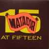 Various - Matador At Fifteen