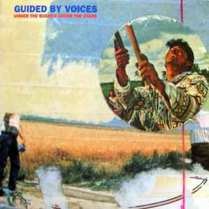 Under The Bushes Under The Stars - Guided By Voices