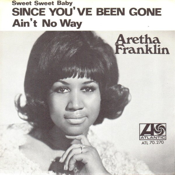 Aretha Franklin – (Sweet Sweet Baby) Since You've Been Gone / Ain't No Way  (1968, Vinyl) - Discogs