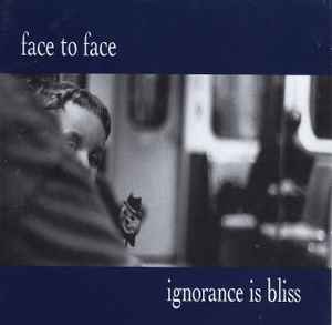 Ignorance Is Bliss - Face To Face