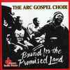 The ARC Gospel Choir* - Bound For The Promised Land