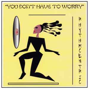 You Don't Have To Worry - Rhythmcentric
