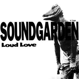 Soundgarden - Loud Love | Releases | Discogs