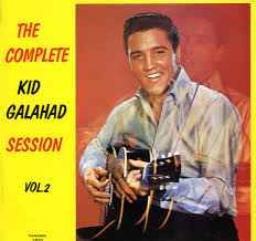 Elvis Presley - The Complete Kid Galahad Session Vol.2