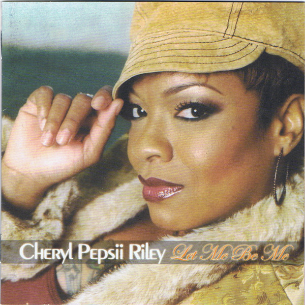 Cheryl Pepsii Riley – Let Me Be Me (2006, CD) - Discogs