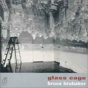 Bruce Brubaker – Glass Cage (2000, CD) - Discogs