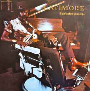 Latimore (2) - It Ain't Where You Been... It's Where You're Goin' album cover