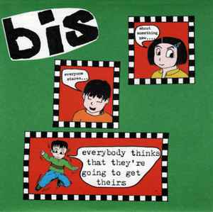 Bis - Everybody Thinks That They're Going To Get Theirs