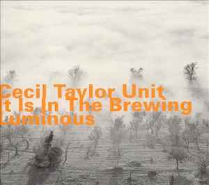 It Is In The Brewing Luminous - Cecil Taylor Unit
