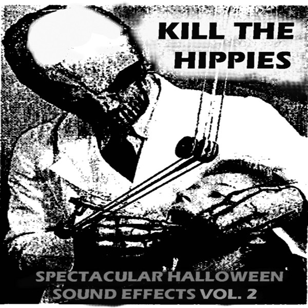 lataa albumi Kill The Hippies - Spectacular Halloween Sound Effects Vol 1