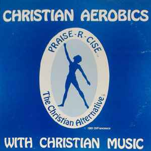 Joey & Bernadette DiFrancesco - Praise-R-Cise - Christian Aerobics With Christian Music album cover