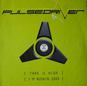 Pulsedriver - Take U High / I'm Rushin 2000