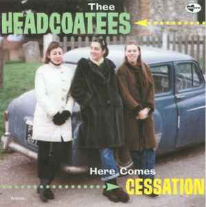 Here Comes Cessation - Thee Headcoatees