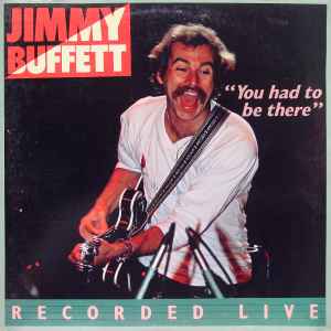 Jimmy Buffett - "You Had To Be There" - Recorded Live album cover