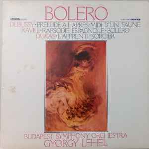 Bolero - Prélude À L´Après-Midi D´Un Faune - Rapsodie Espanole - Bolero - L´Apprenti Sorcier - Debussy, Ravel, Dukas, Budapest Symphony Orchestra, György Lehel