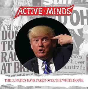 Active Minds (2) - The Lunatics Have Taken Over The White House / Ultimo Gobierno