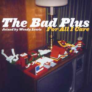 The Bad Plus - For All I Care album cover