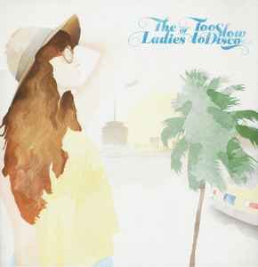 The Ladies Of Too Slow To Disco - Various