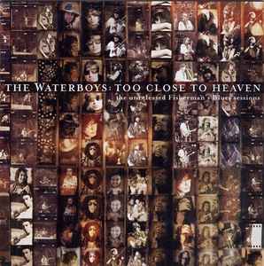 Too Close To Heaven: The Unreleased Fisherman's Blues Sessions - The Waterboys