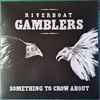 Riverboat Gamblers* - Something To Crow About