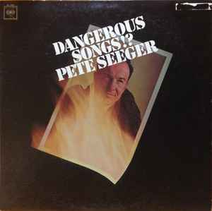 Pete Seeger - Dangerous Songs!? album cover