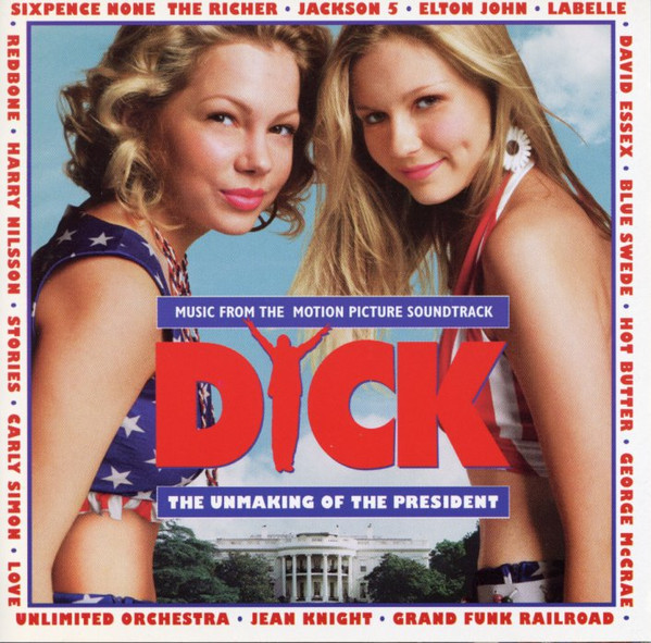 Music From The Motion Picture Soundtrack Dick The Unmaking Of The President 1999 Cd Discogs