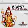 Burst (14) - Rajput Clans EP