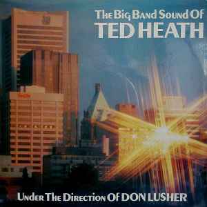The Ted Heath Band - The Big Band Sound Of Ted Heath Under The Direction Of Don Lusher