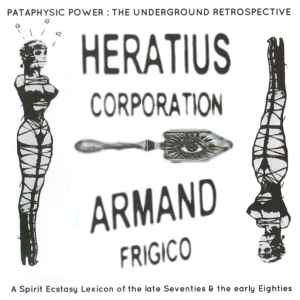Pataphysic Power : The Underground Retrospective - Heratius Corporation - Armand Frigico