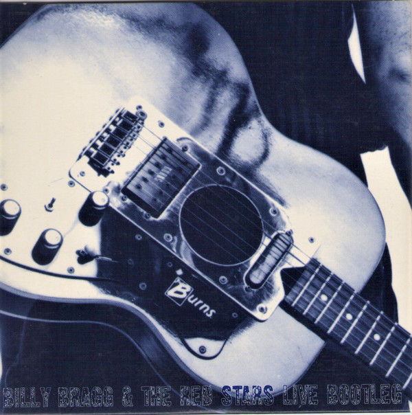 last ned album Billy Bragg & The Red Stars - Live Bootleg No Pop No Style Strictly Roots