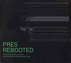 PRES Rebooted - New Works Based On Sounds From Polish Radio Experimental Studio - Various