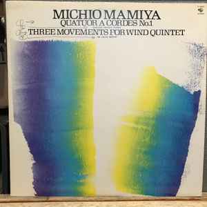 Michio Mamiya - Quatuor A Cordes No. 1 / Three Movements For Wind Quintet album cover