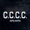 C.C.C.C. - Early Works