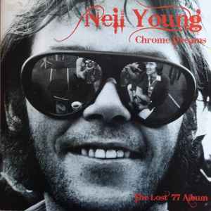 Neil Young - Chrome Dreams The Lost 77 Album album cover