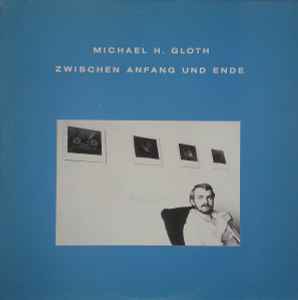 Michael H. Gloth - Zwischen Anfang Und Ende album cover