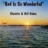 Chelette & Bill Baker - God Is So Wonderful