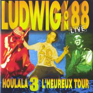 Houlala 3 L'Heureux Tour (Ludwig Von 88 Live) - Ludwig Von 88