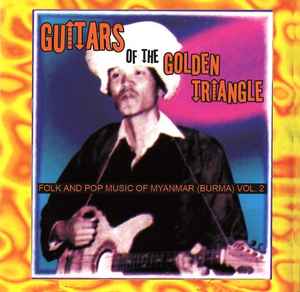 Guitars Of The Golden Triangle: Folk And Pop Music Of Myanmar (Burma) Vol. 2 - Various