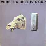 Wire - A Bell Is A Cup Until It Is Struck, Releases