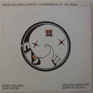 David Holland Quartet - David Holland*, Sam Rivers, Anthony Braxton, Barry Altschul - Conference Of The Birds