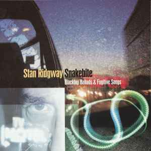 Snakebite (Blacktop Ballads & Fugitive Songs) - Stan Ridgway