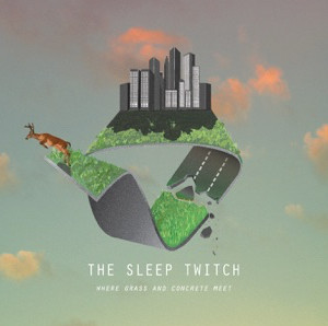 télécharger l'album The Sleep Twitch - Where Grass And Concrete Meet