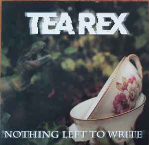 Tea Rex - Nothing Left To Write album cover
