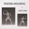 Tester Housing - Over You