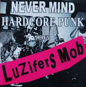 Luzifers Mob - Never Mind Hardcore Punk... Here's Luzifers Mob album cover