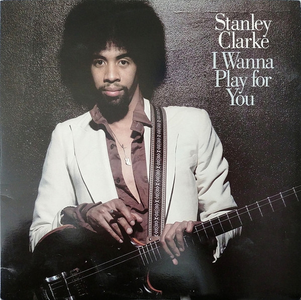 Обложка конверта виниловой пластинки Stanley Clarke - I Wanna Play For You