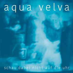 Aqua Velva - Schau Dabei Nicht Auf Die Uhr album cover